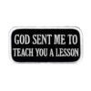 God Sent Me To Teach You A Lesson Embroidery Patches