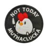 Not Today Muthaclucker Embroidery Patches
